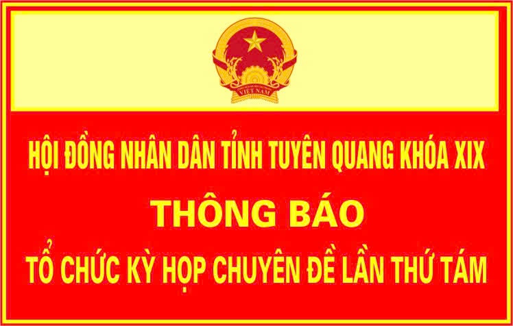 Thông báo tổ chức kỳ họp chuyên đề lần thứ tám Hội đồng nhân dân tỉnh khóa XIX, nhiệm kỳ 2021 - 2026