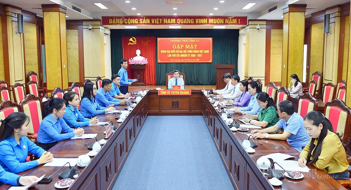 Gặp mặt Đoàn đại biểu tỉnh Tuyên Quang dự Đại hội Công đoàn Việt Nam lần thứ XIV